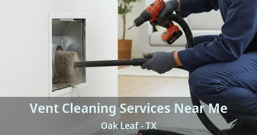 Vent Cleaning Services Near Me Oak Leaf - TX