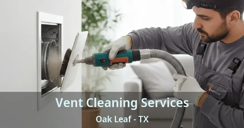 Vent Cleaning Services Oak Leaf - TX Vent Cleaning Services Oak Leaf - TX