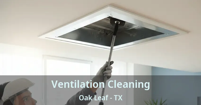Ventilation Cleaning Oak Leaf - TX Ventilation Cleaning Oak Leaf - TX